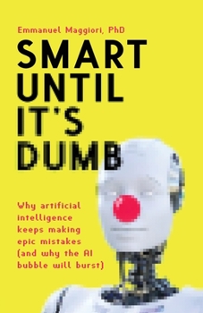 Paperback Smart Until It's Dumb: Why artificial intelligence keeps making epic mistakes (and why the AI bubble will burst) Book