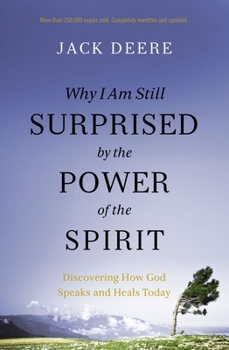 Paperback Why I Am Still Surprised by the Power of the Spirit: Discovering How God Speaks and Heals Today Book