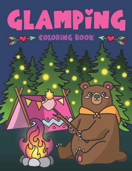 Paperback Glamping Coloring Book: Cute Wildlife, Scenic Glampsites, Funny Camp Quotes, Toasted Bon Fire S'mores, Outdoor Glamper Activity Coloring Glamp Book