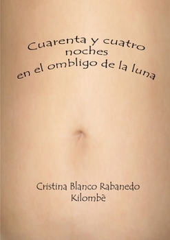 Paperback Cuarenta y cuatro noches en el ombligo de la luna [Spanish] Book