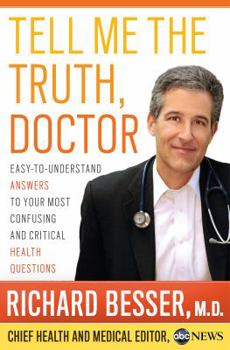 Hardcover Tell Me the Truth, Doctor: Easy-To-Understand Answers to Your Most Confusing and Critical Health Questions Book