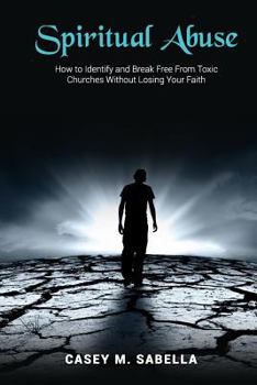 Paperback Spiritual Abuse: How To Identify and Break Free From Toxic Churches Without Losing Your Faith Book