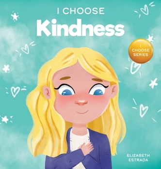 Hardcover I Choose Kindness: A Colorful, Picture Book About Kindness, Compassion, and Empathy Book