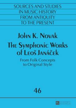 Paperback The Symphonic Works of Leos Janá&#269;ek: From Folk Concepts to Original Style Book