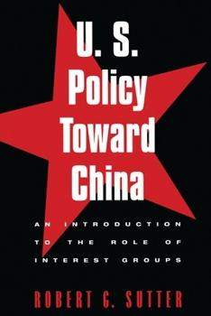 Paperback U.S. Policy Toward China: An Introduction to the Role of Interest Groups Book