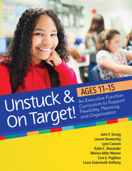 Paperback Unstuck and on Target! Ages 11-15: An Executive Function Curriculum to Support Flexibility, Planning, and Organization Book