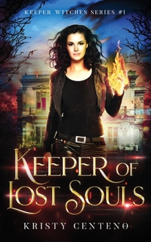 Keeper of the Lost Souls - Book #1 of the Keeper Witches