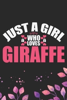 Just A Girl Who Loves Giraffe: Cool Giraffe Journal Notebook Gifts - Giraffe Lover Gifts for Women– Funny Giraffe Notebook - Giraffe Journal for Girls. 6 x 9 in 120 pages