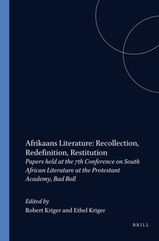 Hardcover Afrikaans Literature: Recollection, Redefinition, Restitution: Papers Held at the 7th Conference on South African Literature at the Protestant Academy Book