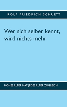 Paperback Wer sich selber kennt, wird nichts mehr: Hohes Alter hat jedes Alter zugleich [German] Book
