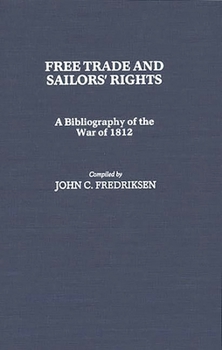 Hardcover Free Trade and Sailors' Rights: A Bibliography of the War of 1812 Book