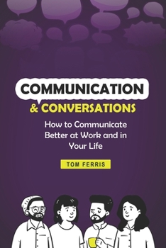 Paperback Communication and Conversations: How to Communicate Better at Work and in Your Life Book