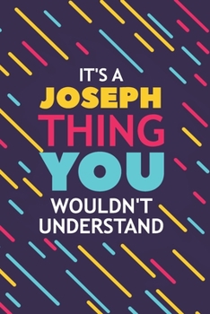 Paperback It's a Joseph Thing You Wouldn't Understand: Lined Notebook / Journal Gift, 120 Pages, 6x9, Soft Cover, Glossy Finish Book