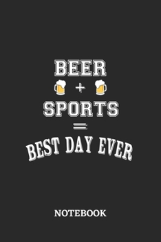 BEER + SPORTS = Best Day Ever Notebook: 6x9 inches - 110 blank numbered pages • Greatest Alcohol drinking Journal for the best notes, memories and drunk thoughts • Gift, Present Idea