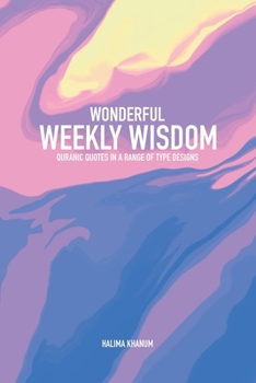 Paperback Wonderful Weekly Wisdom: Quranic Quotes in a Range of Type Designs Book