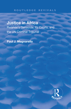 Justice in Africa: Rwanda's Genocide, Its Courts and the Un Criminal Tribunal: Rwanda's Genocide, Its Courts and the Un Criminal Tribunal