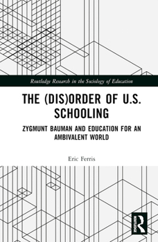 Hardcover The (Dis)Order of U.S. Schooling: Zygmunt Bauman and Education for an Ambivalent World Book