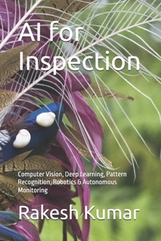 AI for Inspection: Computer Vision, Deep Learning, Pattern Recognition, Robotics & Autonomous Monitoring