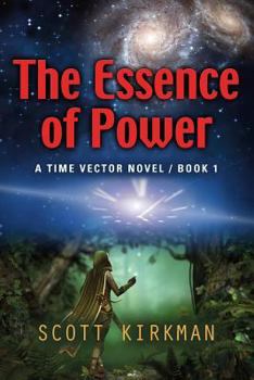 Paperback The Essence of Power: A Time Vector Novel - Book 1 Book
