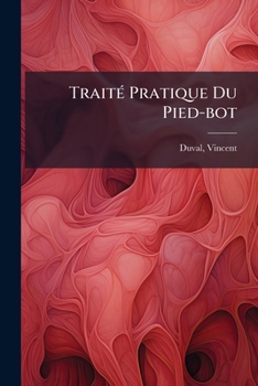 Paperback Traité Pratique Du Pied-bot: De La Fausse Ankylose Du Genou, Et Du Torticolis [French] Book