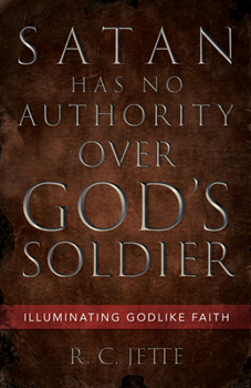 Paperback Satan Has No Authority Over God's Soldier: Illuminating Godlike Faith Book