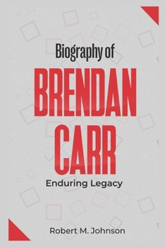 Paperback Biography of Brendan Carr: Enduring Legacy Book