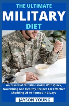 Paperback The Ultimate Military Diet: An Essential Nutrition Guide With Quick, Nourishing And Healthy Recipes For Effective Shedding Of 10 Pounds In 3 Days Book