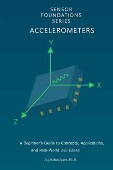 Paperback Sensor Foundations Series: Accelerometers: A Beginner's Guide to Concepts, Applications, and Real-World Use Cases Book