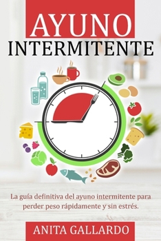 Paperback Ayuno Intermitente: La gu?a definitiva del ayuno intermitente para perder peso r?pidamente y sin estr?s. [Spanish] Book