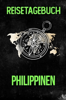 Reisetagebuch Philippinen: Reisejournal f�r den Urlaub - inkl. Packliste Erinnerungsbuch f�r Sehensw�rdigkeiten & Ausfl�ge Notizbuch als Geschenk, Abschiedsgeschenk
