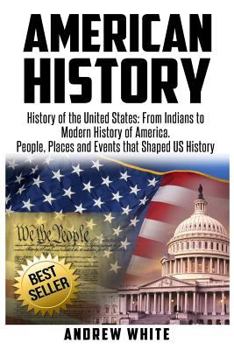 Paperback American History: History of the United States: From Indians to Modern History of America. People, Places and Events that Shaped US Hist Book