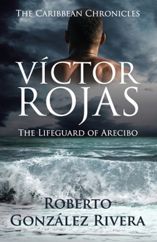 Víctor Rojas: El Salvavidas de Arecibo (Crónicas del Caribe)