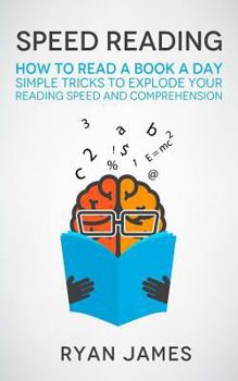 Paperback Speed Reading: How to Read a Book a Day - Simple Tricks to Explode Your Reading Speed and Comprehension Book