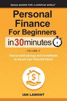 Paperback Personal Finance for Beginners in 30 Minutes, Volume 2: How to Build Savings and Investments to Secure Your Financial Future Book