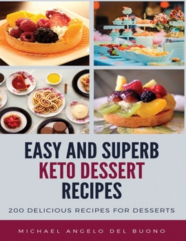 Paperback Easy And Superb KETO Dessert Recipes: 200 Delicious recipes for desserts Book