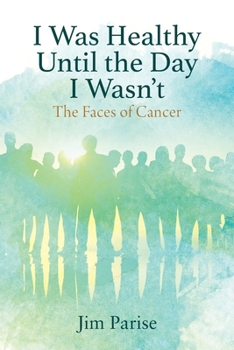 Paperback I Was Healthy Until the Day I Wasn't: The Faces of Cancer Book