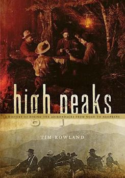 Paperback High Peaks: A History of Hiking the Adirondacks from Noah to Neoprene Book