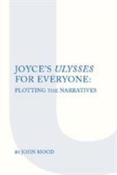 Paperback Joyce's Ulysses for Everyone: Plotting the Narrative Book