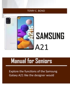 Paperback SAMSUNG A21 Manual for Seniors: Explore the functions of the Samsung Galaxy A21 like the designer would Book