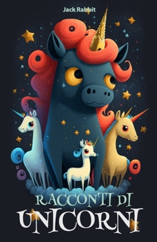 Paperback Racconti di Unicorni: 30 storie brevi per bambini su Unicorni, Amicizia e Crescita [Italian] Book