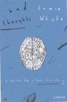 Paperback Bad Thoughts: A Guide to Clear Thinking. Jamie Whyte Book