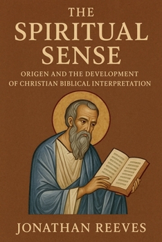 Paperback The Spiritual Sense: Origen and the Development of Christian Biblical Interpretation Book