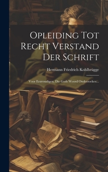 Hardcover Opleiding Tot Recht Verstand Der Schrift: Voor Eenvoudigen, Die Gods Woord Onderzoeken... [Dutch] Book
