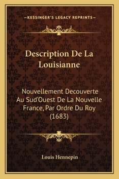 Paperback Description De La Louisianne: Nouvellement Decouverte Au Sud'Ouest De La Nouvelle France, Par Ordre Du Roy (1683) [French] Book