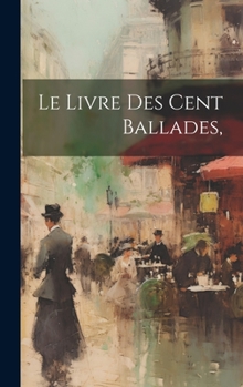 Hardcover Le Livre des cent ballades, [French] Book