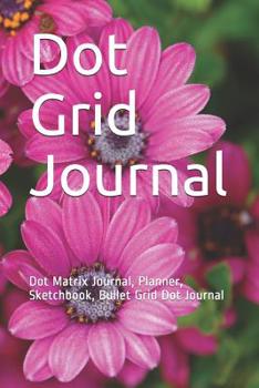 Dot Grid Journal: Dot Matrix Journal, Planner, Sketchbook, Bullet Grid Dot Journal