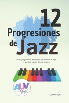 Paperback 12 Progresiones de Jazz: Las progresiones de acordes que hicieron al jazz lo que es hoy [Spanish] Book