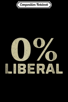 Composition Notebook: 0% Liberal - Vintage Style Journal/Notebook Blank Lined Ruled 6x9 100 Pages