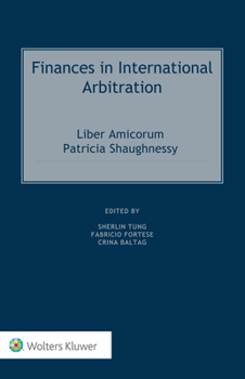 Hardcover Finances in International Arbitration: Liber Amicorum Patricia Shaughnessy Book