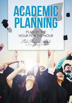 Paperback Academic Planning: Plan by the Hour for the Hour Book
